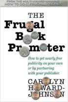 The Frugal Book Promoter: How to get nearly free publicity on your own or partnering with your publisher 